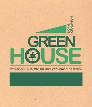 Immagine del venditore per Green House : Eco-friendly Disposal and Recycling at Home venduto da GreatBookPrices