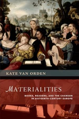Immagine del venditore per Materialities : Books, Readers, and the Chanson in Sixteenth-Century Europe venduto da GreatBookPrices