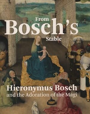 Bild des Verkufers fr From Bosch's Stable : Hieronymus Bosch and the Adoration of the Magi zum Verkauf von GreatBookPrices