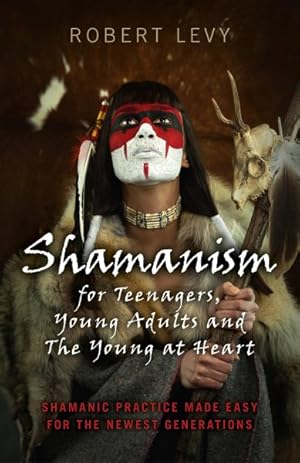 Seller image for Shamanism for Teenagers, Young Adults and the Young at Heart : Shamanic Practice Made Easy for the Newest Generations for sale by GreatBookPrices