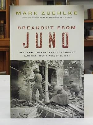 Breakout from Juno: First Canadian Army and the Normandy Campaign, July 4-August 21, 1944