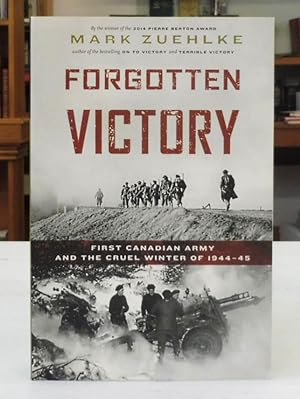 Forgotten Victory: First Canadian Army and the Cruel Winter of 1944-45