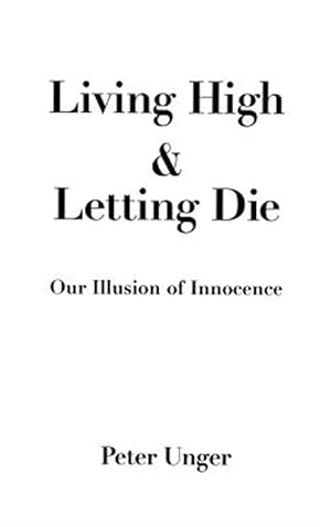 Bild des Verk�ufers f�r Living High and Letting Die : Our Illusion of Innocence zum Verkauf von GreatBookPrices
