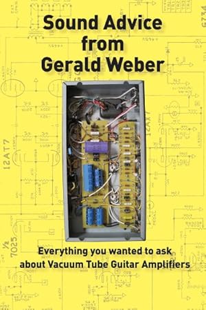 Bild des Verkufers fr Sound Advice from Gerald Weber : Everything You Wanted to Ask About Vacuum Tube Guitar Amplifiers zum Verkauf von GreatBookPrices