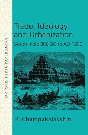 Seller image for Trade, Ideology and Urbanization : South India 300 Bc to Ad 1300 for sale by GreatBookPrices
