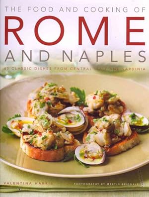 Image du vendeur pour Food and Cooking of Rome and Naples : 65 Classic Dishes from Central Italy and Sardinia mis en vente par GreatBookPrices