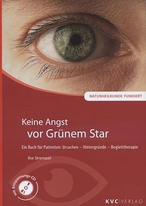 Keine Angst vor Grünem Star : ein Buch für Patienten: Ursachen - Hintergründe - Begleittherapie :...