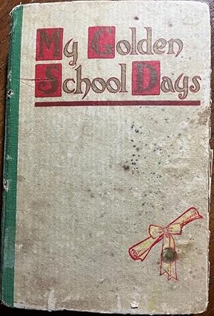 My Golden School Days A Record Book for Happy Memories (copy of Miss. Crawford, a graduation gift...