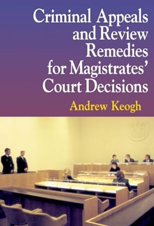 Image du vendeur pour Criminal Appeals and Review Remedies for Magistrates' Court Decisions mis en vente par GreatBookPrices