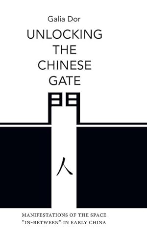 Image du vendeur pour Unlocking the Chinese Gate : Manifestations of the Space "In-Between" in Early China mis en vente par AHA-BUCH GmbH