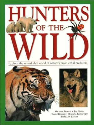 Imagen del vendedor de Hunters of the Wild : Explore the Remarkable World of Nature's Most Lethal Predators a la venta por GreatBookPrices