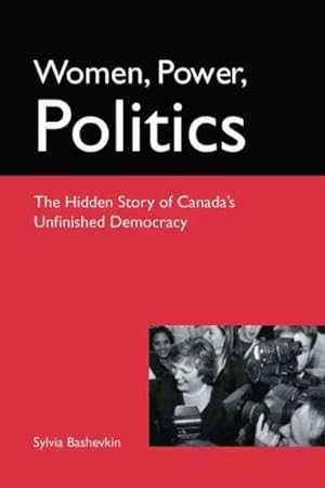 Bild des Verkufers fr Women, Power, Politics : The Hidden Story of Canada's Unfinished Democracy zum Verkauf von GreatBookPrices