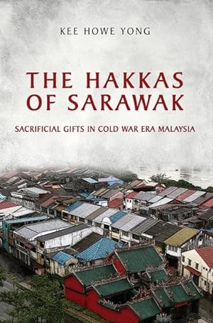 Seller image for Hakkas of Sarawak : Sacrificial Gifts in Cold War Era Malaysia for sale by GreatBookPrices