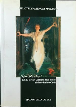 Seller image for Gondola Days. Isabella Stewart Gardner e il suo mondo a Palazzo Barbaro-Curtis for sale by Librodifaccia