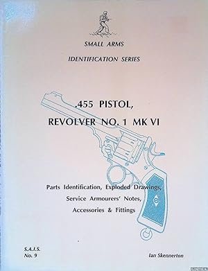 Seller image for 455 Pistol, Revolver No. 1 MK VI: Parts Identification, Exploded Drawings, Service Armourers' Notes, Accessories & Fittings for sale by Klondyke