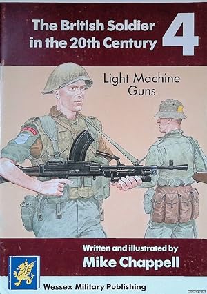 Seller image for The British Soldier in the 20th Century 4: Light Machine Guns for sale by Klondyke