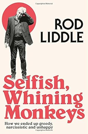 Seller image for Selfish Whining Monkeys: How We Ended Up Greedy, Narcissistic and Unhappy for sale by WeBuyBooks