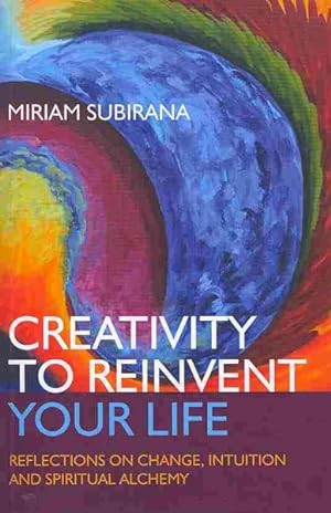 Bild des Verkufers fr Creativity to Reinvent Your Life : Reflections on Change, Intuition and Spiritual Alchemy zum Verkauf von GreatBookPrices