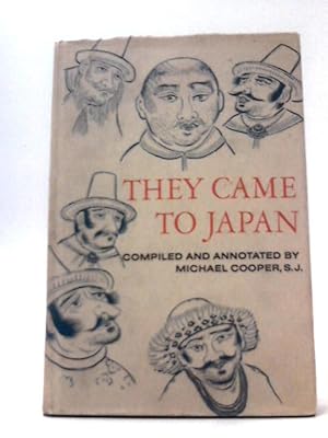 Bild des Verkufers fr They Came to Japan - An Anthology Of European Reports On Japan, 1543-1640 zum Verkauf von World of Rare Books