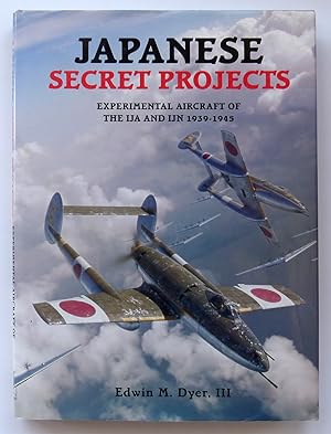 Japanese Secret Projects: Experimental aircraft of the IJA and IJN 1939-1945
