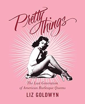Seller image for Pretty Things: The Last Generation of American Burlesque Queens for sale by WeBuyBooks