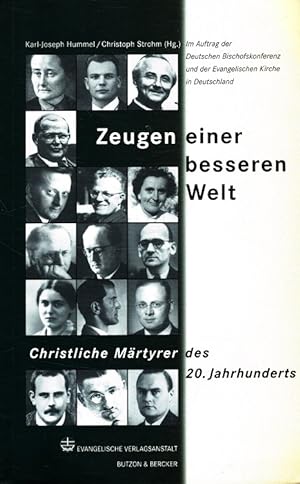 Zeugen einer besseren Welt - Christliche Märtyrer des 20. Jahrhunderts. Im Auftrag der Deutschen ...