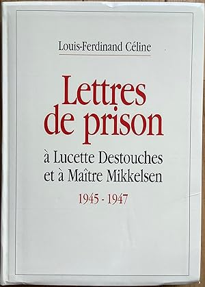 Lettres de prison à Lucette Destouches et à Maître Mikkelsen