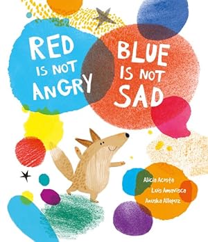 Seller image for Red Is Not Angry, Blue Is Not Sad for sale by GreatBookPrices