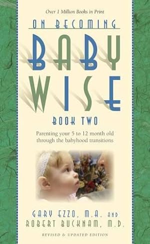 Seller image for On Becoming Babywise: Book 2: Parenting Your Five to Twelve-Month-Old Through the Babyhood Transitions for sale by WeBuyBooks