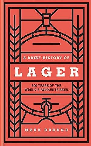 Bild des Verkufers fr A Brief History of Lager: 500 Years of the World's Favourite Beer zum Verkauf von WeBuyBooks