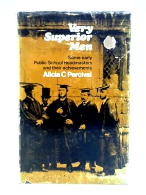 Bild des Verkufers fr Very Superior Men: Some Early Public School Headmasters and Their Achievements zum Verkauf von World of Rare Books