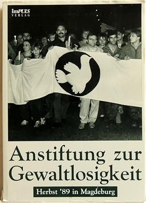 Anstiftung zur Gewaltlosigkeit, Herbst '89 in Magdeburg; Gebete um gesellschaftliche Erneuerung, ...