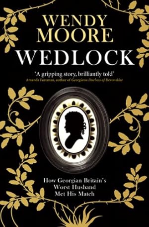 Imagen del vendedor de Wedlock: How Georgian Britain's Worst Husband Met His Match a la venta por WeBuyBooks