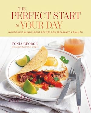 Seller image for Perfect Start to Your Day : Nourishing & Indulgent Recipes for Breakfast and Brunch for sale by GreatBookPrices