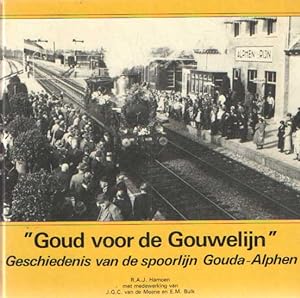 Goud voor de Gouwelijn. Geschiedenis van de spoorlijn Gouda-Alphen