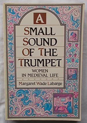 Bild des Verkufers fr A Small Sound of the Trumpet: Women in Medieval Life: Women in Mediaeval Life zum Verkauf von WeBuyBooks