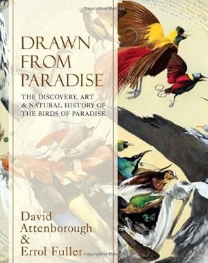 Bild des Verkufers fr Drawn From Paradise: The Discovery, Art and Natural History of the Birds of Paradise zum Verkauf von WeBuyBooks 2