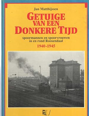 Getuige van een donkere tijd. Spoormannen en spoorvrouwen in en rond Roosendaal 1940 / 1945