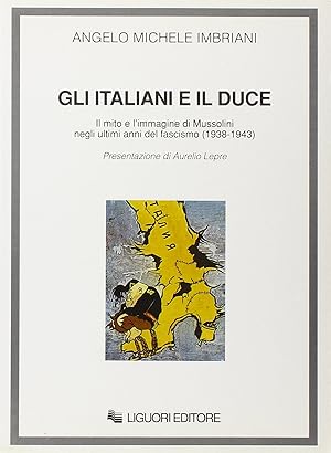 Gli italiani e il duce. Il mito e l'immagine di Mussolini negli ultimi anni del fascismo (1938-1943)