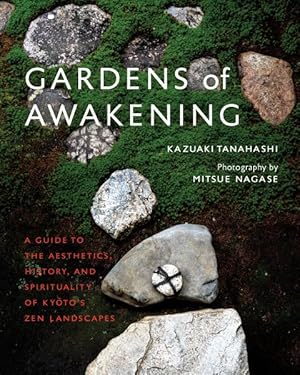 Seller image for Gardens of Awakening : A Guide to the Aesthetics, History, and Spirituality of Kyoto's Zen Landscapes for sale by GreatBookPrices
