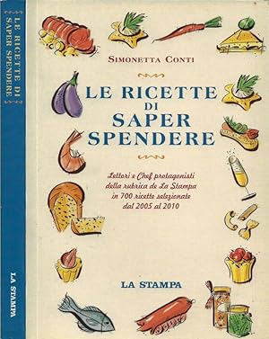 Seller image for Le Ricette di Saper Spendere Lettori e Chef protagonisti della rubrica de La Stampa in 700 ricette selezionate dal 2005 al 2010 for sale by Biblioteca di Babele