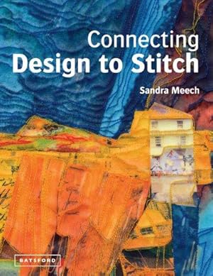 Seller image for Connecting Design To Stitch: Applying the secrets of art and design to quilting and textile art for sale by WeBuyBooks