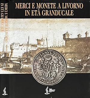 Imagen del vendedor de Merci e monete a Livorno in et granducale a la venta por Biblioteca di Babele