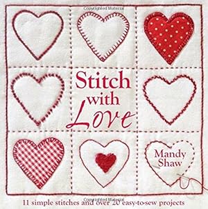 Bild des Verkufers fr Stitch with Love: 11 Simple Stitches and Over 20 Easy-to-Sew Projects zum Verkauf von WeBuyBooks