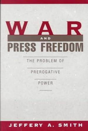 Imagen del vendedor de War and Press Freedom : The Problem of Prerogative Power a la venta por GreatBookPricesUK