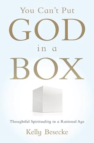 Seller image for You Can't Put God in a Box : Thoughtful Spirituality in a Rational Age for sale by GreatBookPricesUK