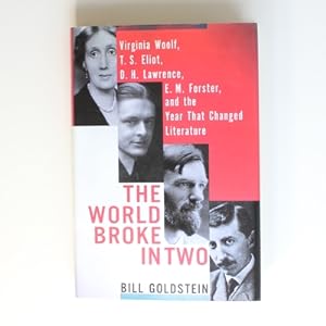 The World Broke in Two: Virginia Woolf, T.S. Eliot, D. H. Lawrence, E. M. Forster and the Year Th...