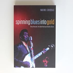 Seller image for Spinning Blues into Gold: The Chess Brothers and the Rise of the Blues for sale by Fireside Bookshop