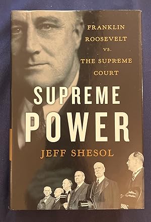 SUPREME POWER; Franklin Roosevelt vs. The Supreme Court
