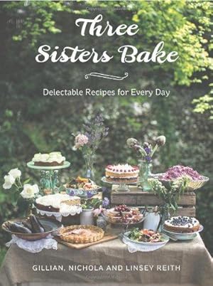 Bild des Verkufers fr Three Sisters Bake: Delectable Recipes for Every Day zum Verkauf von WeBuyBooks